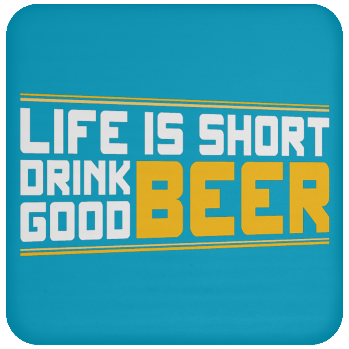 "Life is Short: Drink Good Beer" Coaster – Perfect for Beer Lovers & Happy Hour Enthusiasts