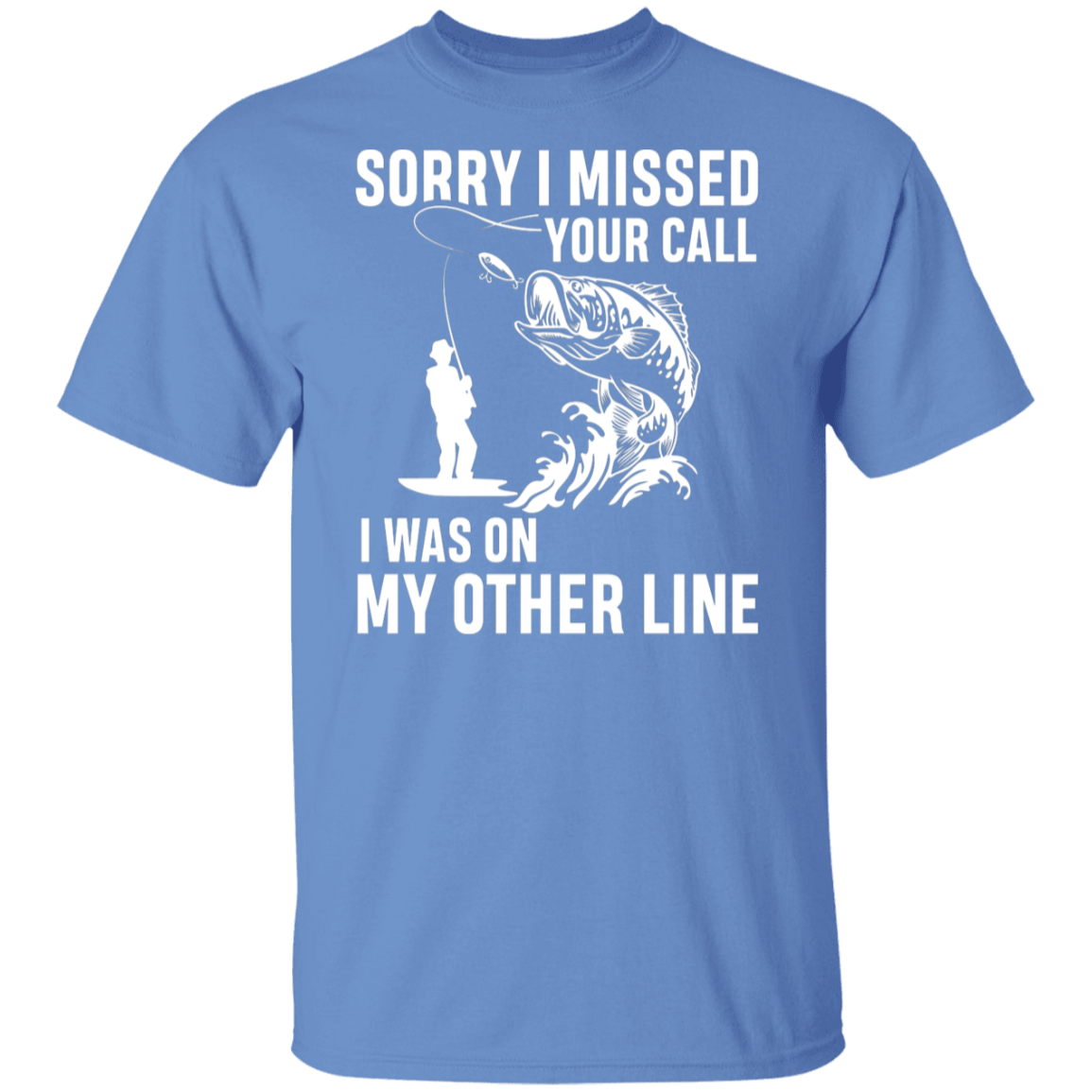 "Sorry I Missed Your Call" Fishing T-Shirt - Perfect for Anglers!