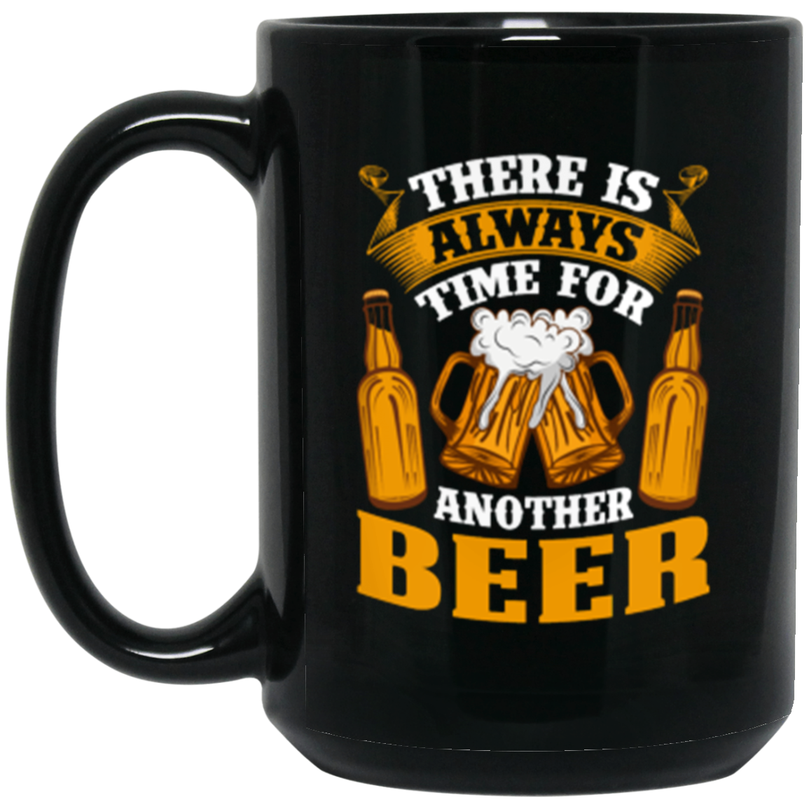 "There Is Always Time For Another Beer" Mug – Perfect for Happy Hour Enthusiasts!