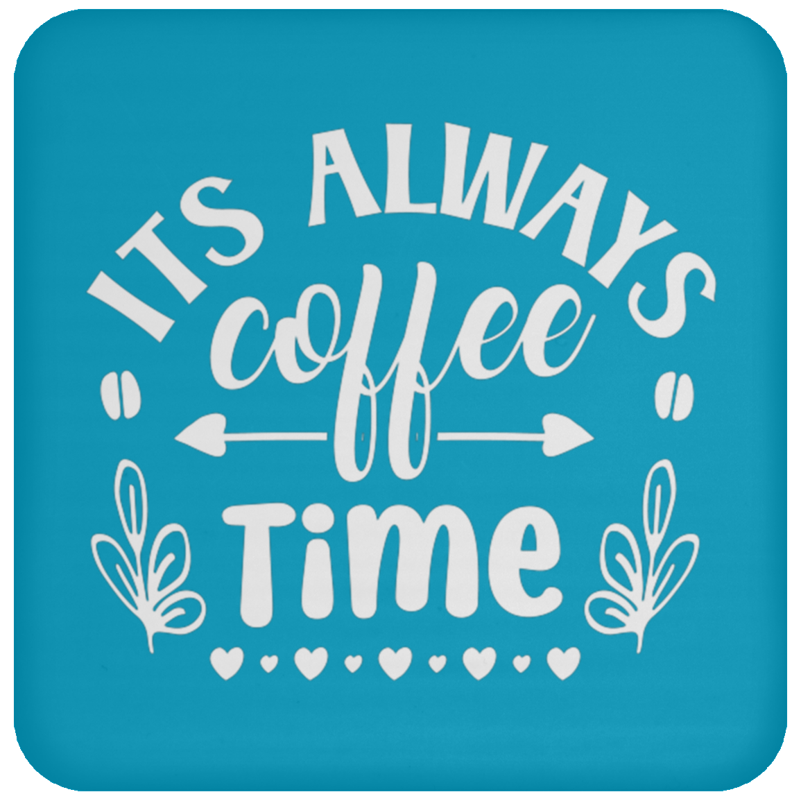 "Its Always Coffee Time" - Fun Coffee Lover's Coaster