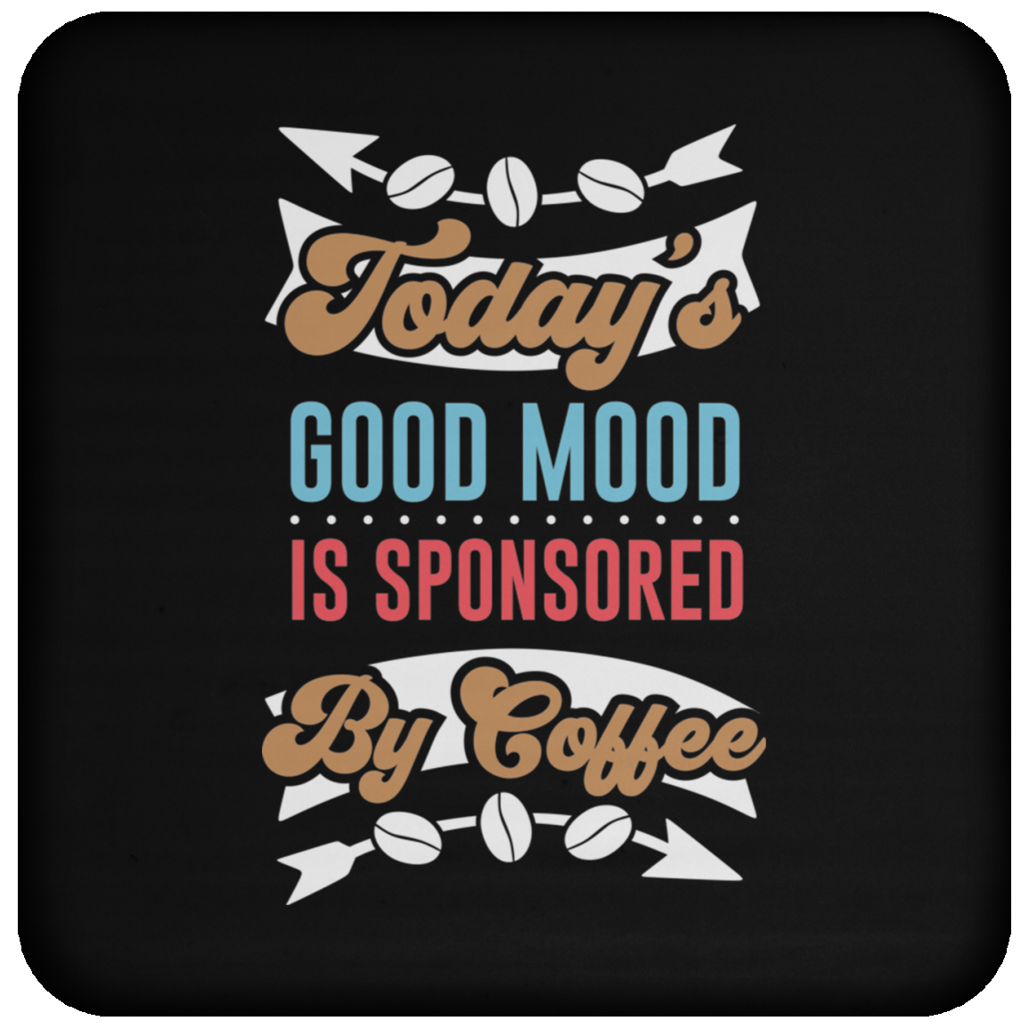 "Today's Good Mood Is Sponsored By Coffee" Coaster - Perfect for Coffee Lovers!