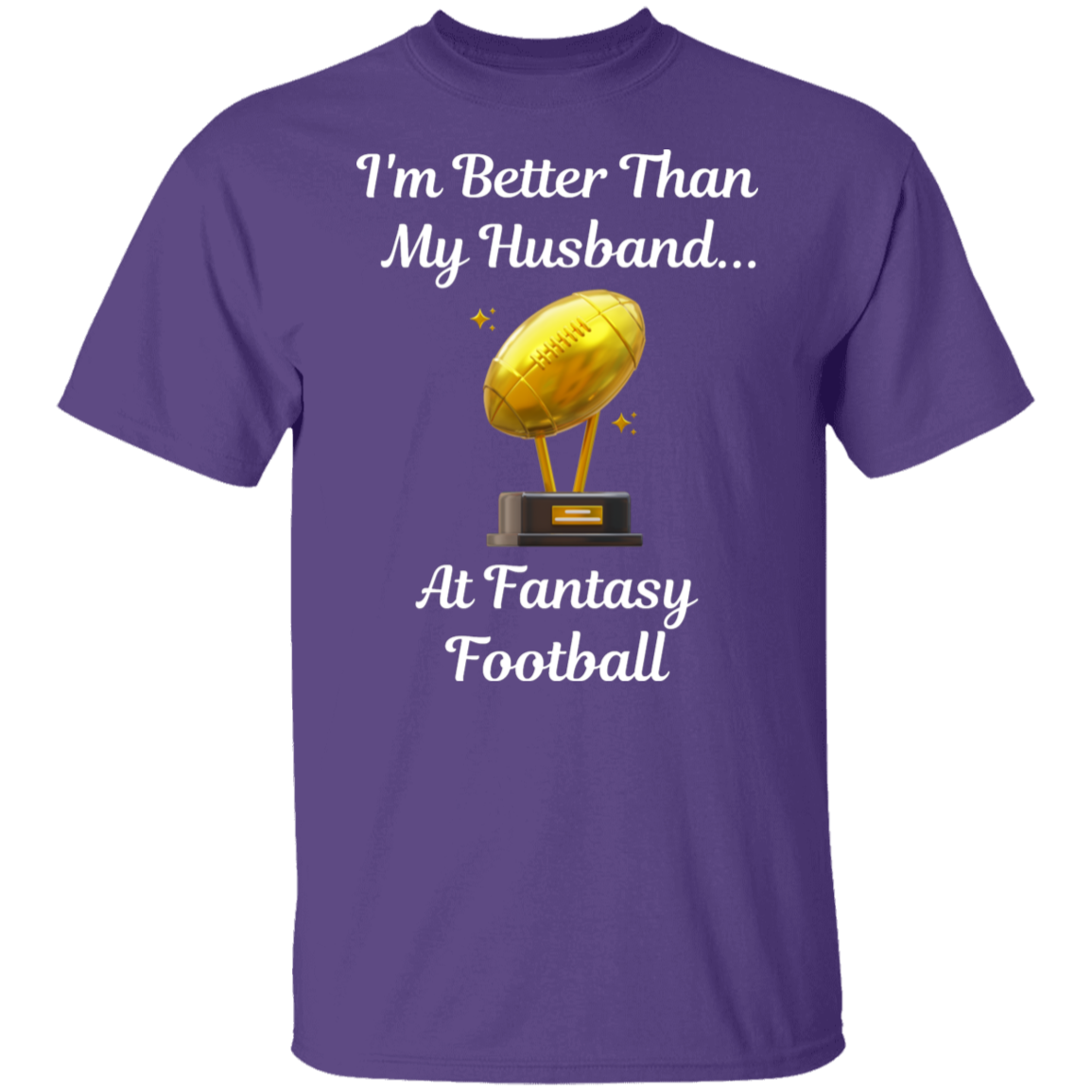 "I'm Better Than My Husband at Fantasy Football" T-Shirt