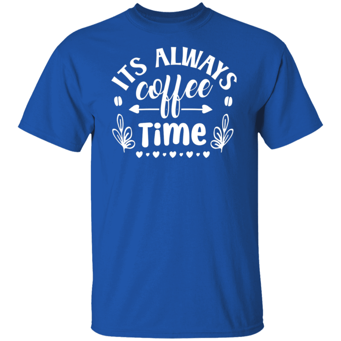 "Its Always Coffee Time" - Fun Coffee Lover's T-Shirt