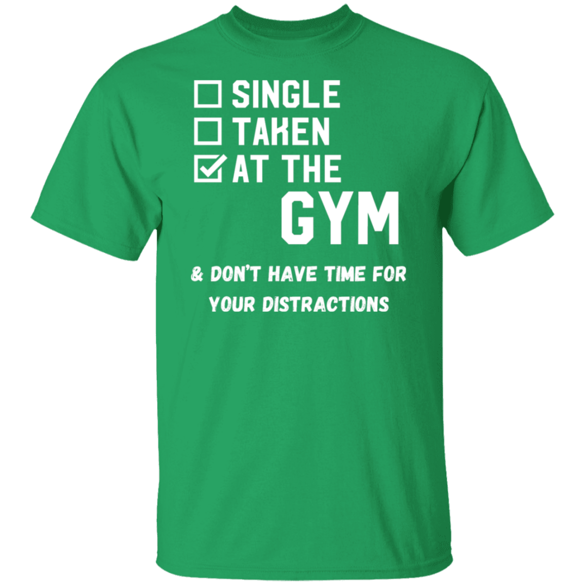"Single. Taken. At The Gym & Don’t Have Time For Your Distractions" – Gym Lover’s Statement T-Shirt