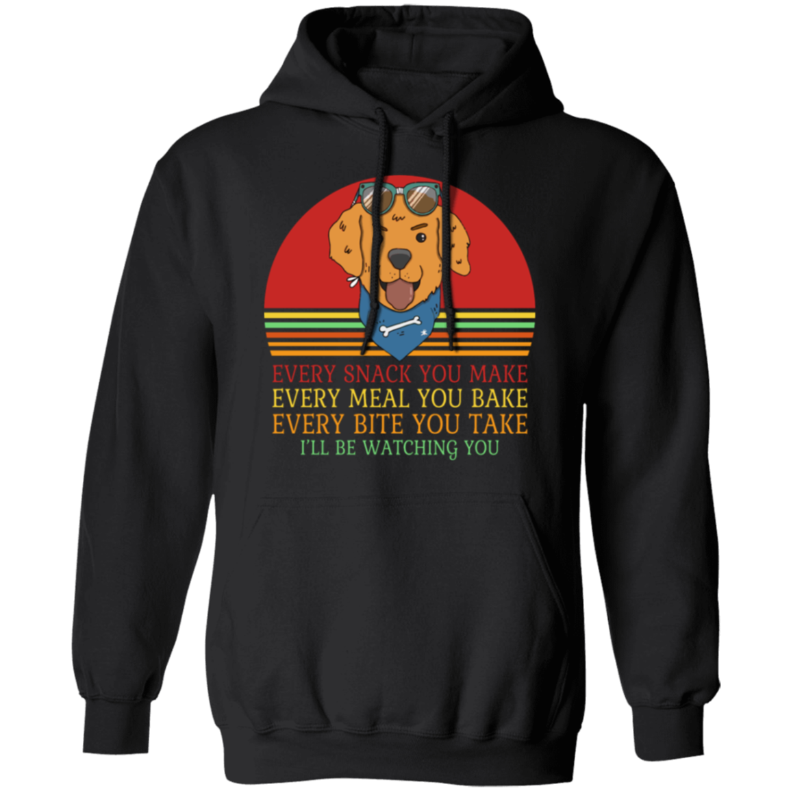 Every Snack You Make - Funny Dog Lover's Pullover Hoodie