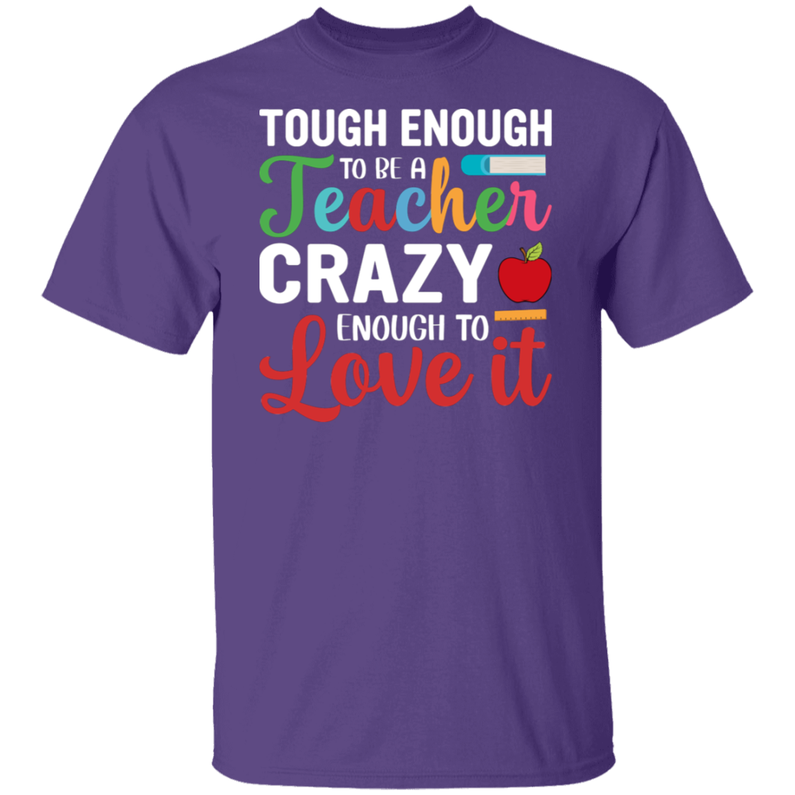 "Tough Enough to Be a Teacher, Crazy Enough to Love It" Inspiring Teacher Shirt