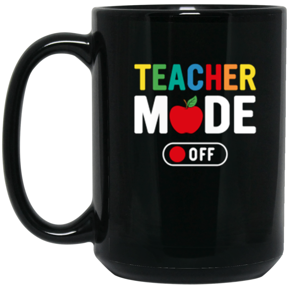 "Teacher Mode Off" Funny Teacher 15oz Black Wraparound Mug – Relax and Enjoy Life Outside the Classroom!