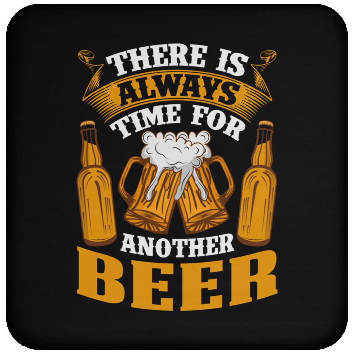 "There Is Always Time For Another Beer" Coaster – Perfect for Beer Lovers!