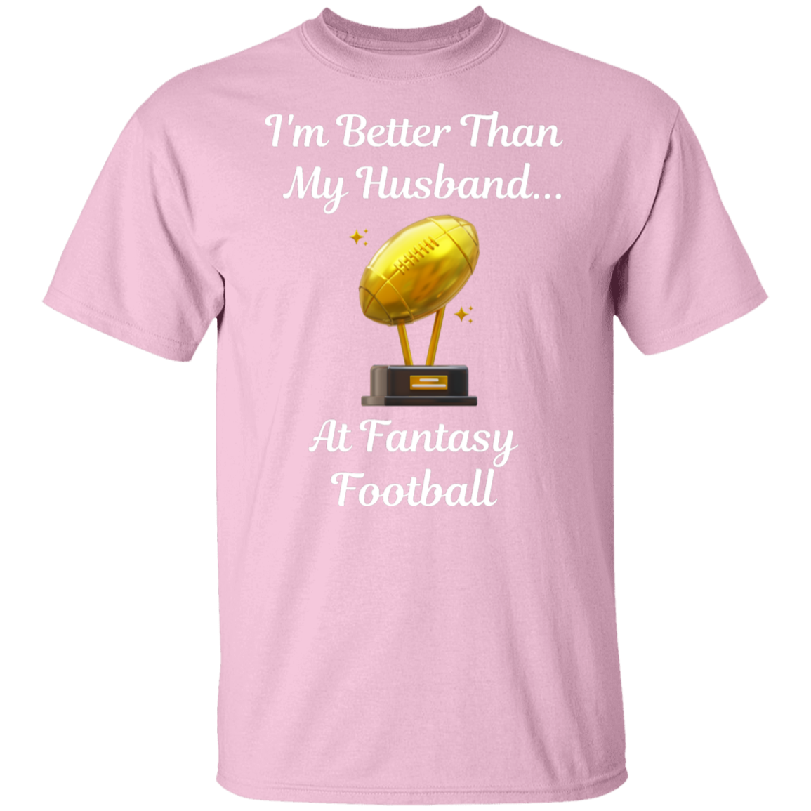 "I'm Better Than My Husband at Fantasy Football" T-Shirt