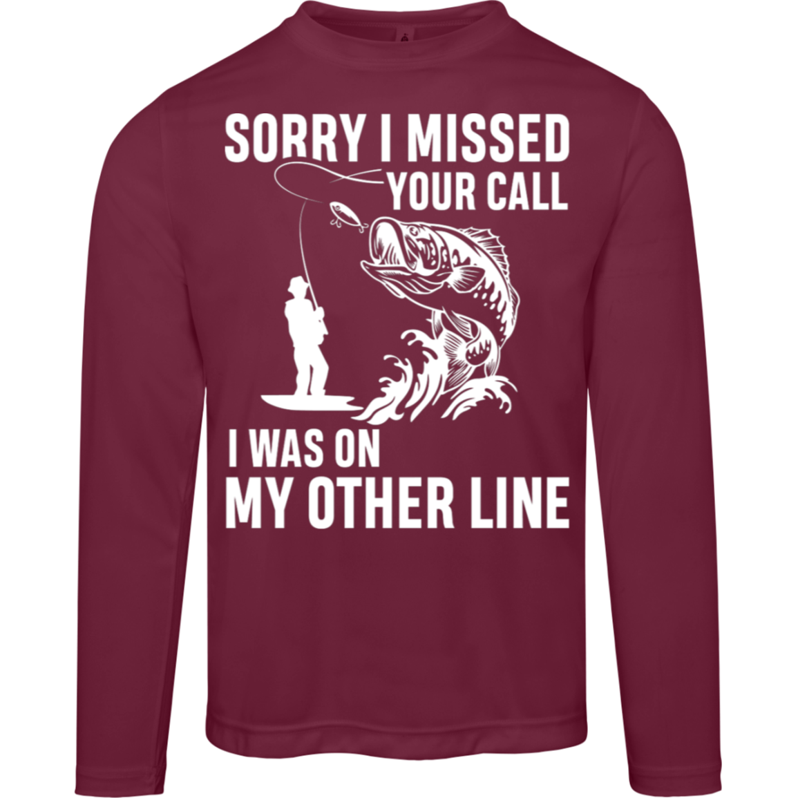 "Sorry I Missed Your Call" Fishing Long Sleeved Tee - Moisture-Wicking & UV 40+ Protection!