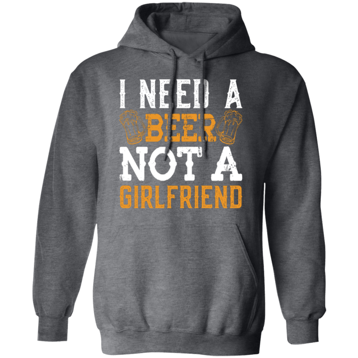 "I Need A Beer... Not A Girlfriend" – Funny Beer Lover's Hoodie