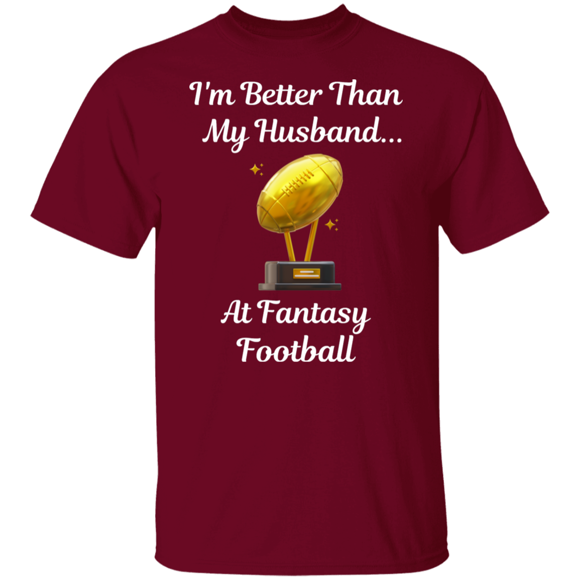 "I'm Better Than My Husband at Fantasy Football" T-Shirt