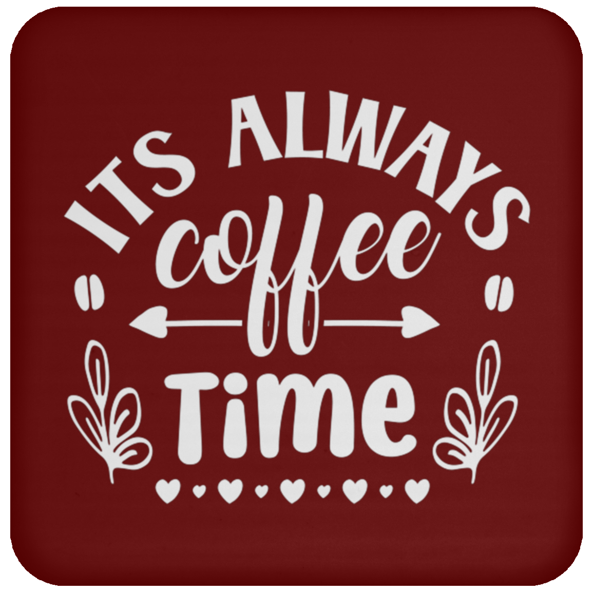 "Its Always Coffee Time" - Fun Coffee Lover's Coaster