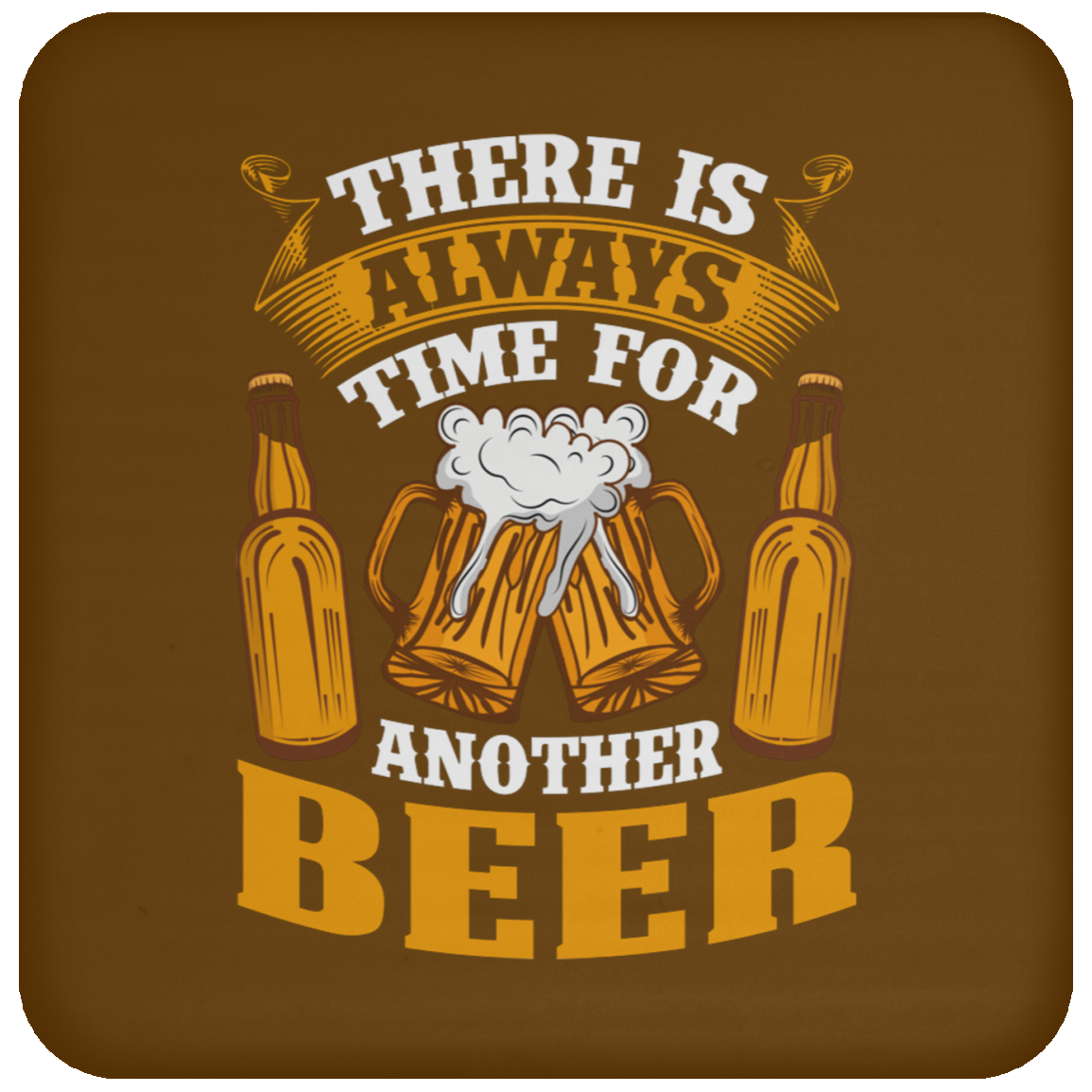 "There Is Always Time For Another Beer" Coaster – Perfect for Beer Lovers!