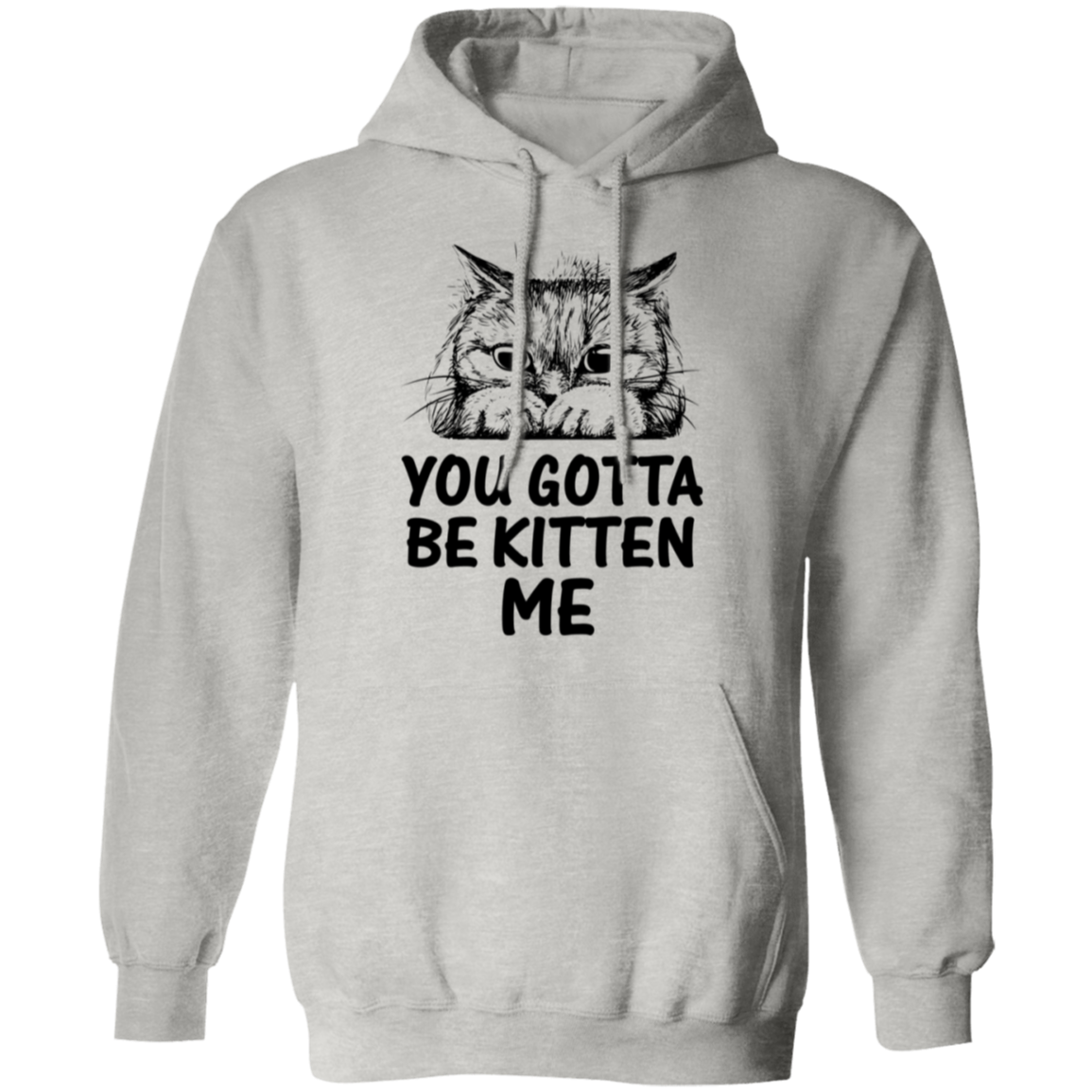 "You Gotta Be Kitten Me" Cute Cat Hoodie – Cozy Wear for Cat Lovers, Pet Owners, and Cat Ladies!