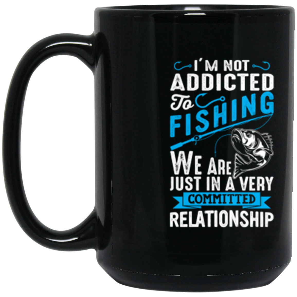 Committed To Fishing Coffee Mug – "I'm Not Addicted to Fishing, Just in a Committed Relationship"