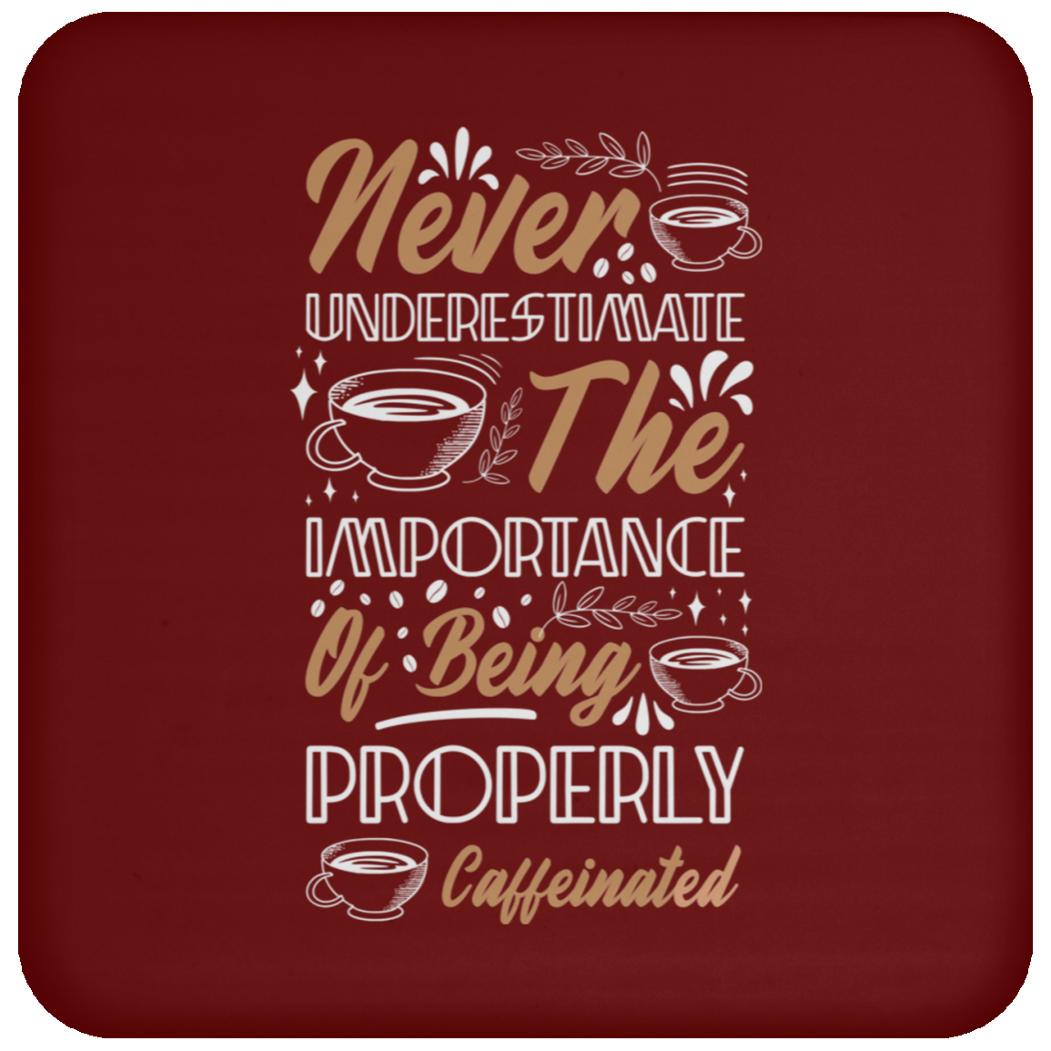 "Properly Caffeinated" Coffee Coaster: Never Underestimate the Importance!