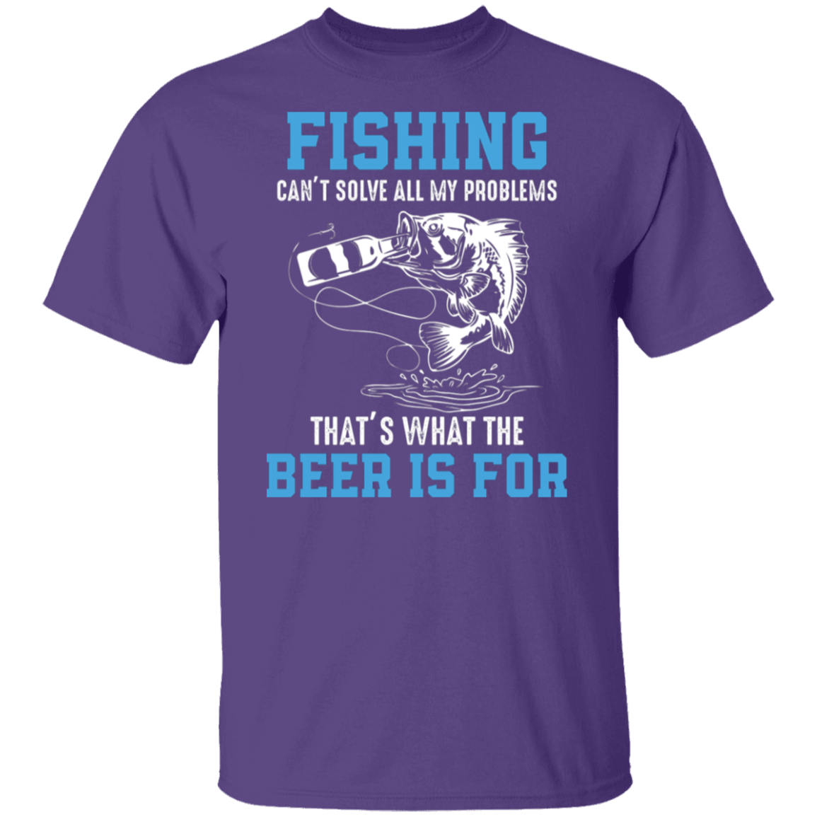 "Fishing Can’t Solve All My Problems – That’s What The Beer Is For" T-Shirt