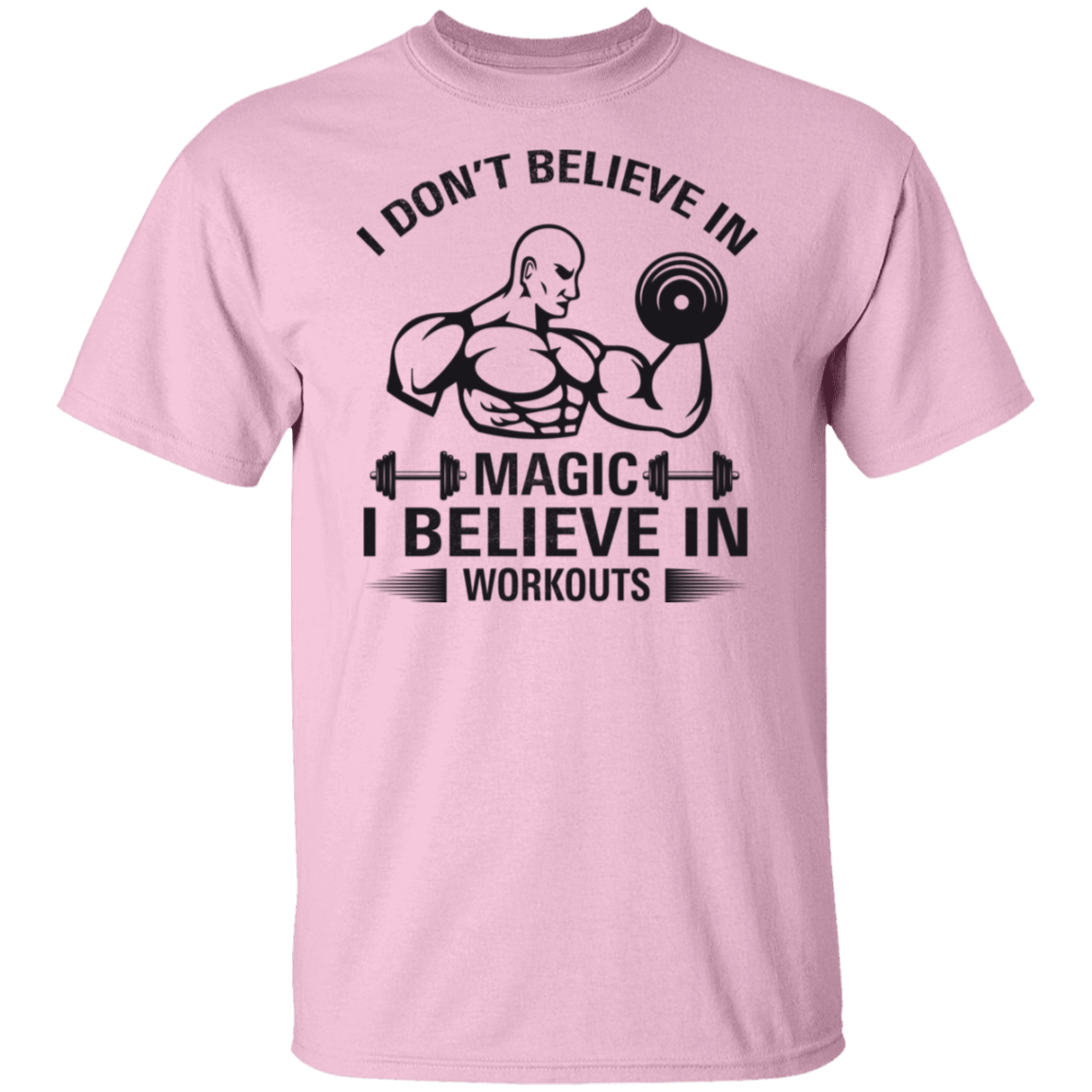 "I Don't Believe In Magic, I Believe In Workouts" Fitness T-Shirt – Lift Heavy, Stay Strong