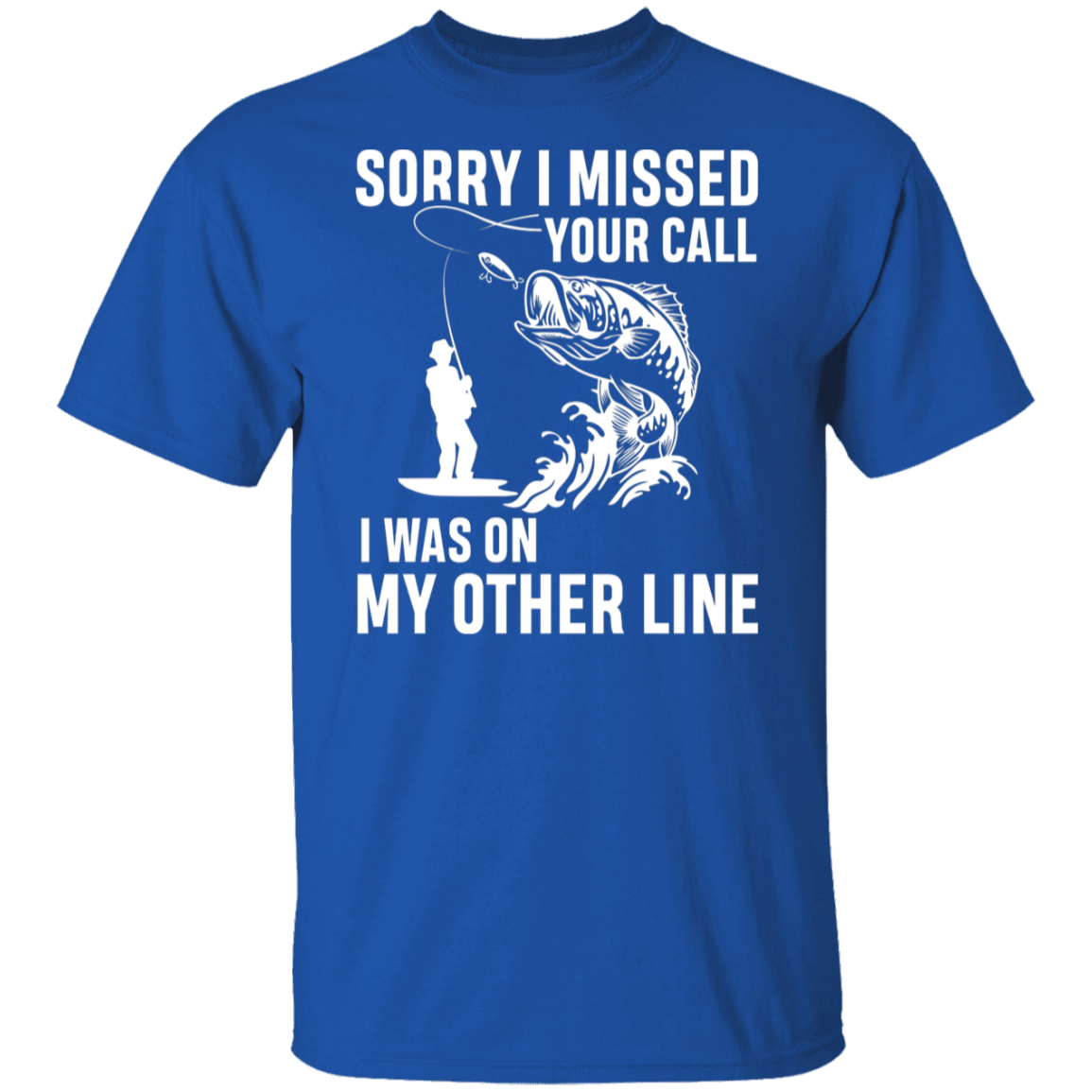 "Sorry I Missed Your Call" Fishing T-Shirt - Perfect for Anglers!