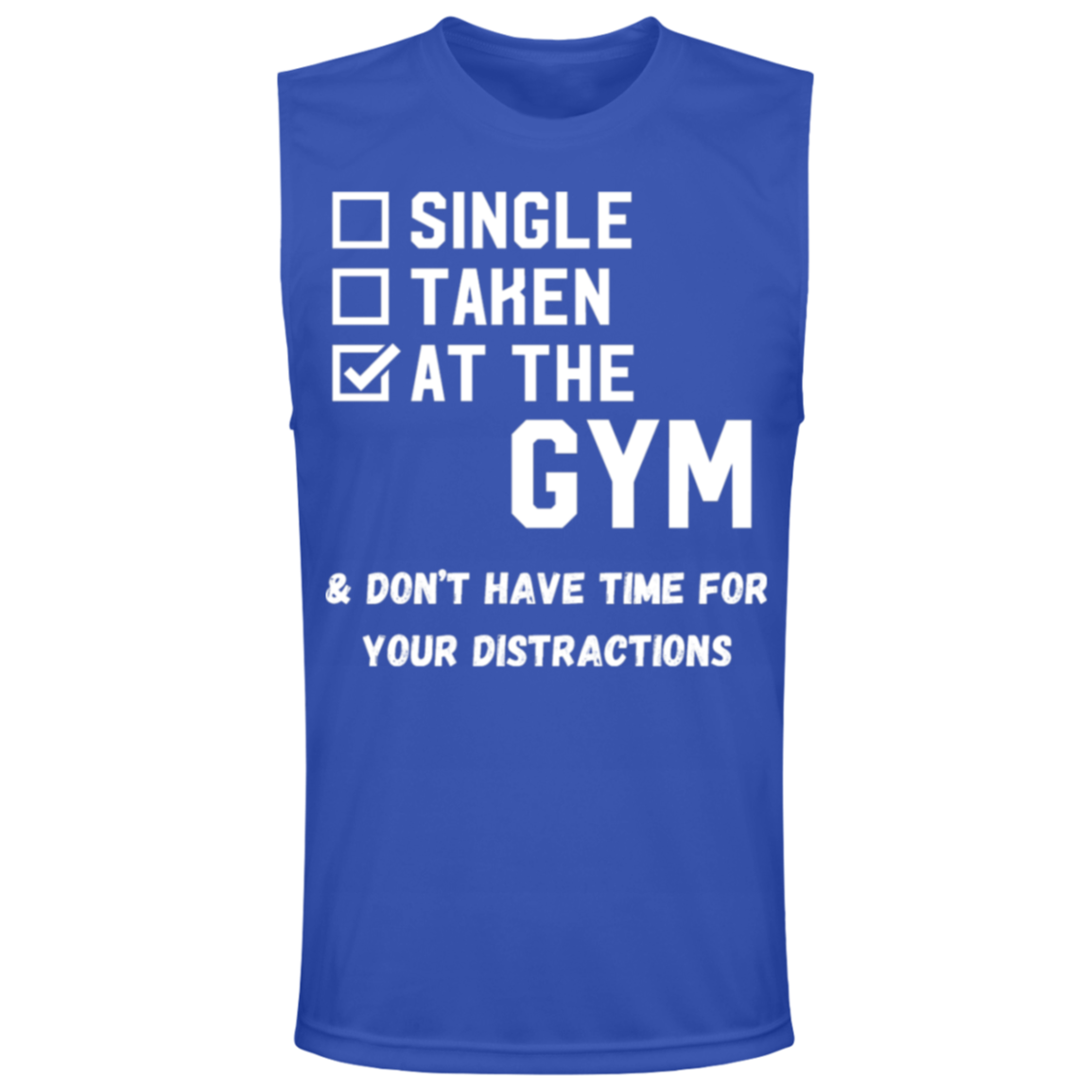 "Single. Taken. At The Gym & Don’t Have Time For Your Distractions" – Muscle Tee for Gym Enthusiasts!