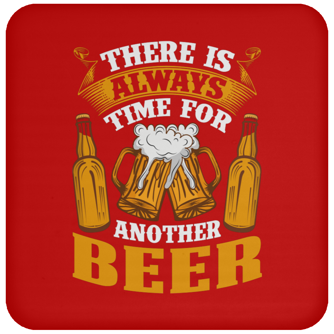 "There Is Always Time For Another Beer" Coaster – Perfect for Beer Lovers!