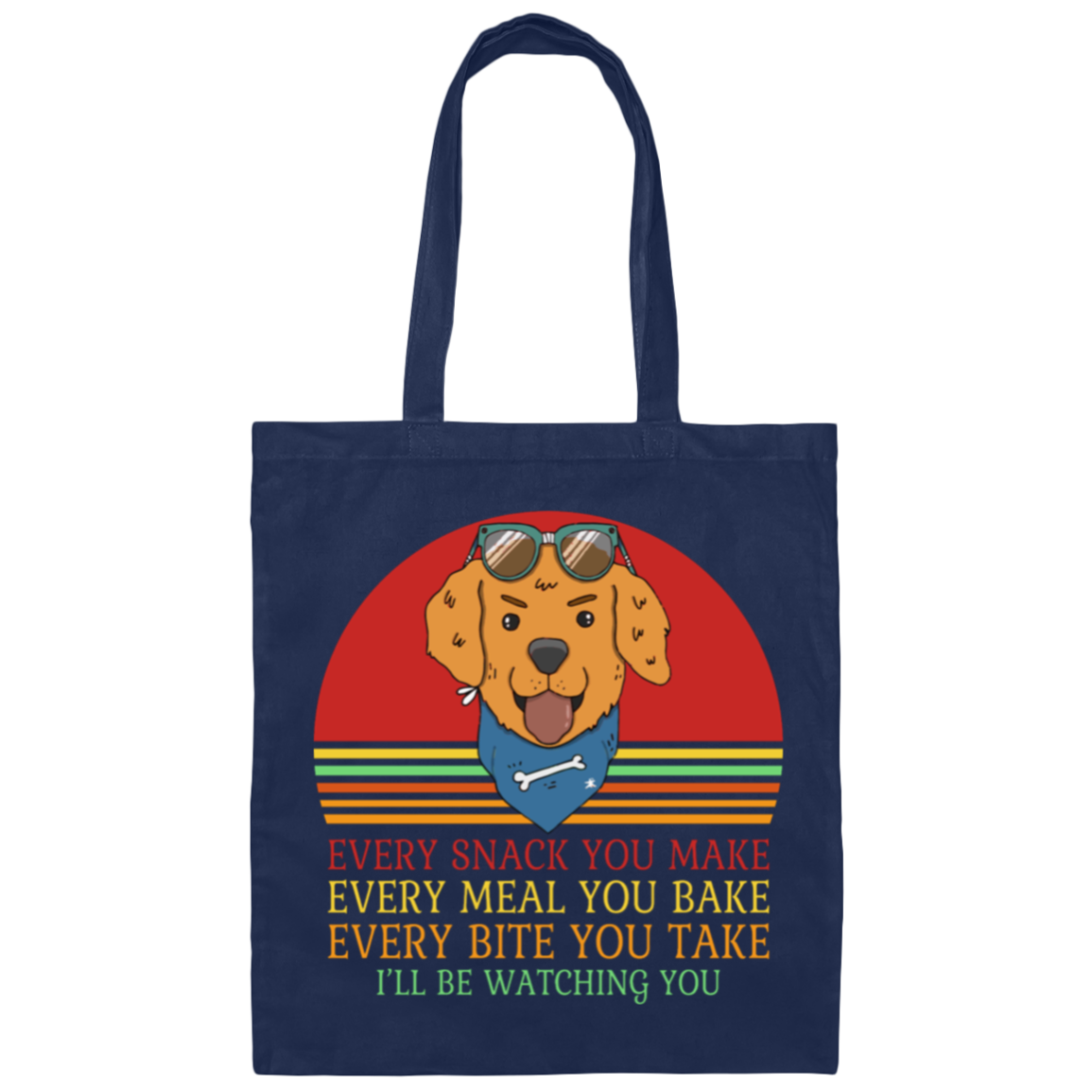 Every Snack You Make - Funny Dog Lover's Tote Bag