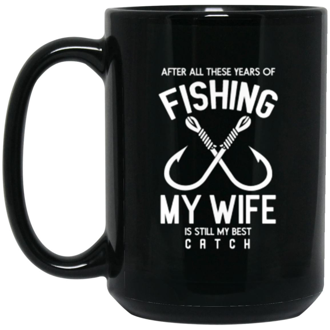 Best Catch Ever Fishing Mug - "After All These Years, My Wife Is Still My Best Catch"