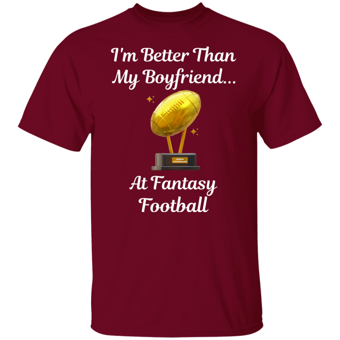 "I'm Better Than My Boyfriend...at Fantasy Football" T-Shirt