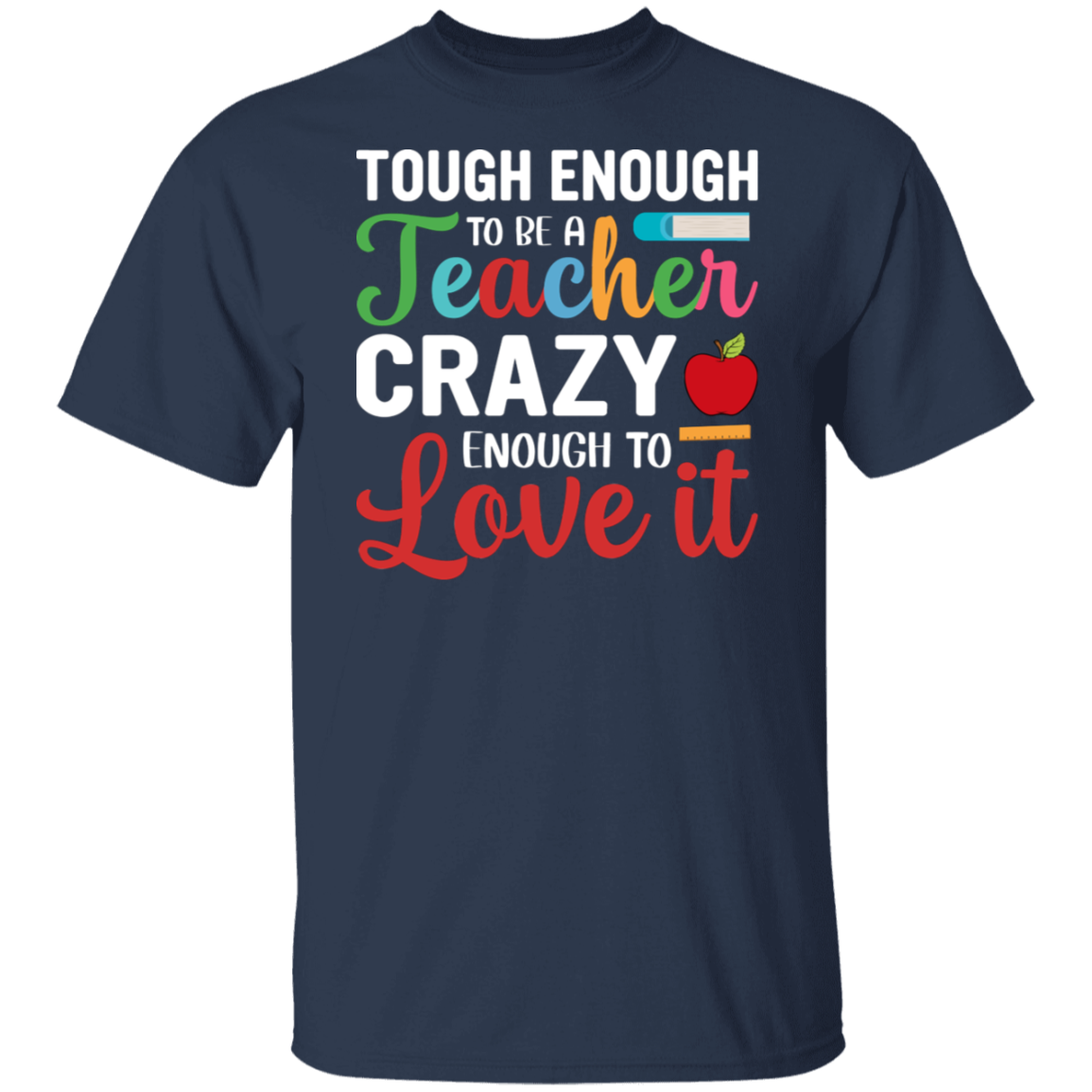 "Tough Enough to Be a Teacher, Crazy Enough to Love It" Inspiring Teacher Shirt