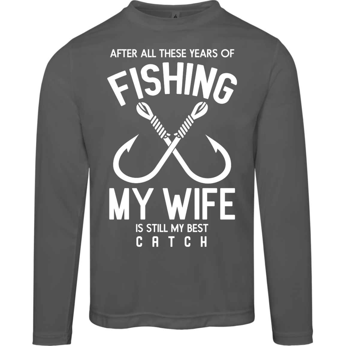 Best Catch Ever Fishing Long Sleeve Tee - "After All These Years, My Wife Is Still My Best Catch"
