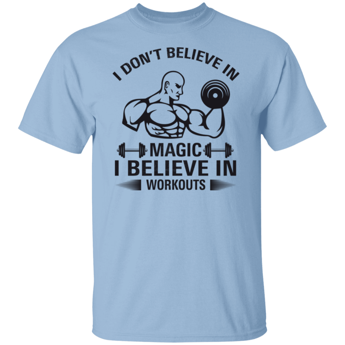 "I Don't Believe In Magic, I Believe In Workouts" Fitness T-Shirt – Lift Heavy, Stay Strong