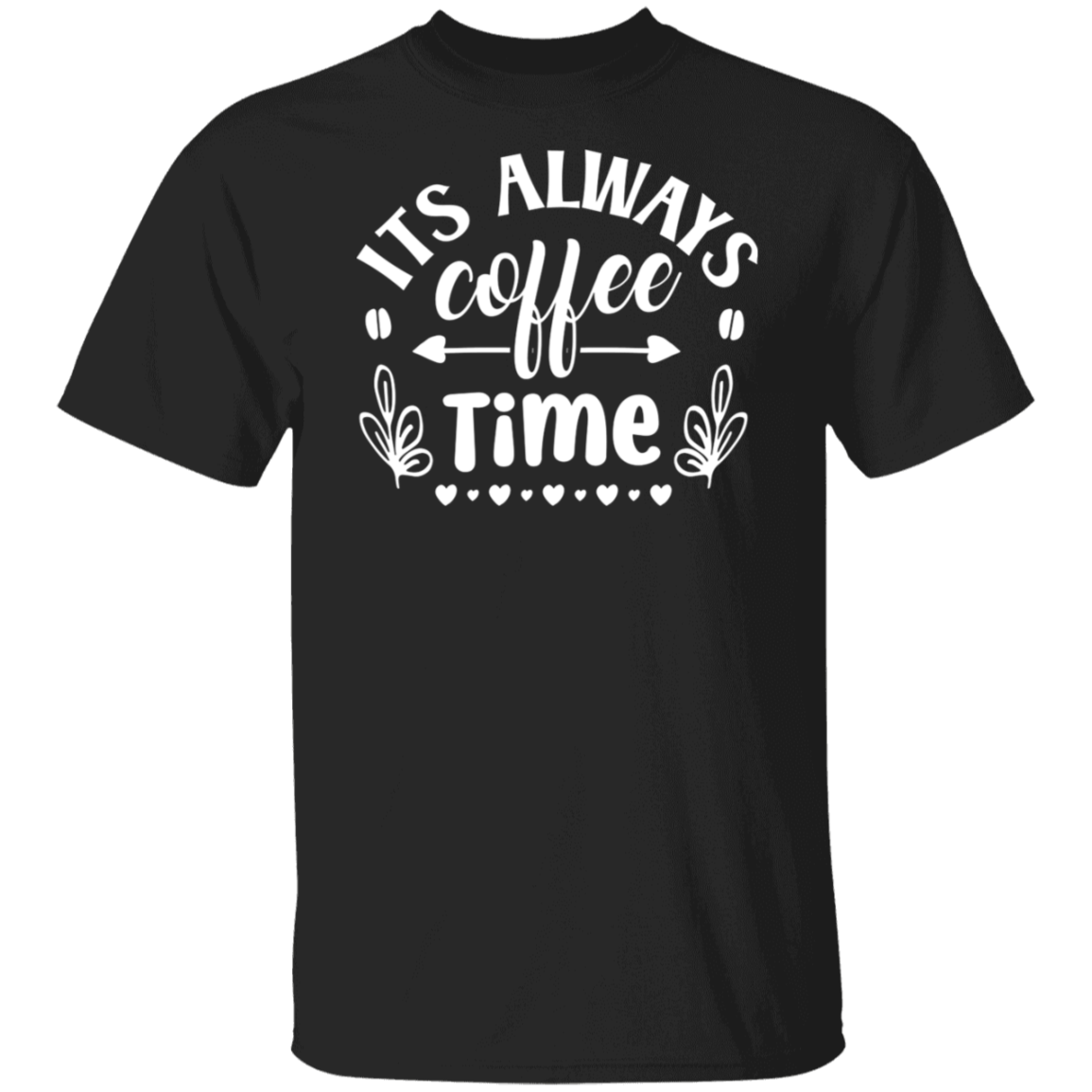 "Its Always Coffee Time" - Fun Coffee Lover's T-Shirt