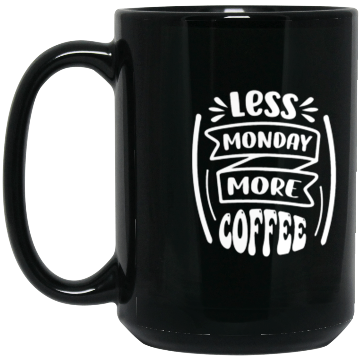 "Less Monday More Coffee" 15 oz Mug – Perfect for Coffee Lovers!