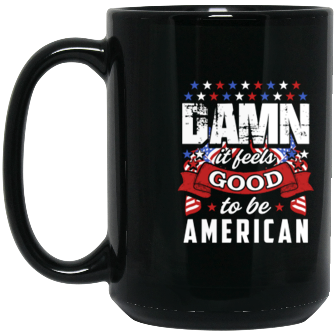 "Damn It Feels Good to Be American" Patriotic Coffee Mug – Celebrate Your American Pride Every Morning!