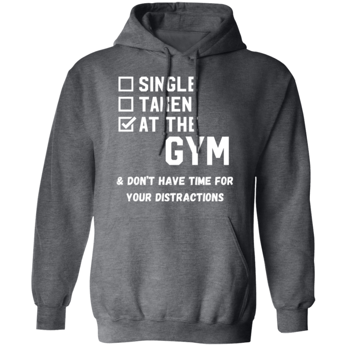 "Single. Taken. At The Gym & Don’t Have Time For Your Distractions" – Gym Hoodie for Fitness Lovers!