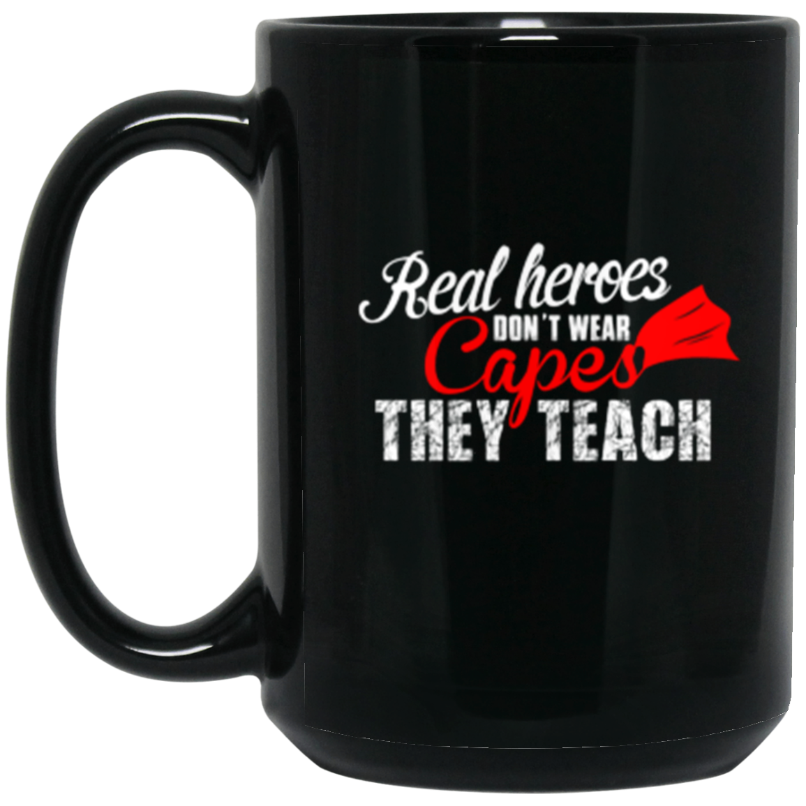 "Real Heroes Don't Wear Capes - They Teach" Inspirational Teacher 15oz Black Wraparound Mug