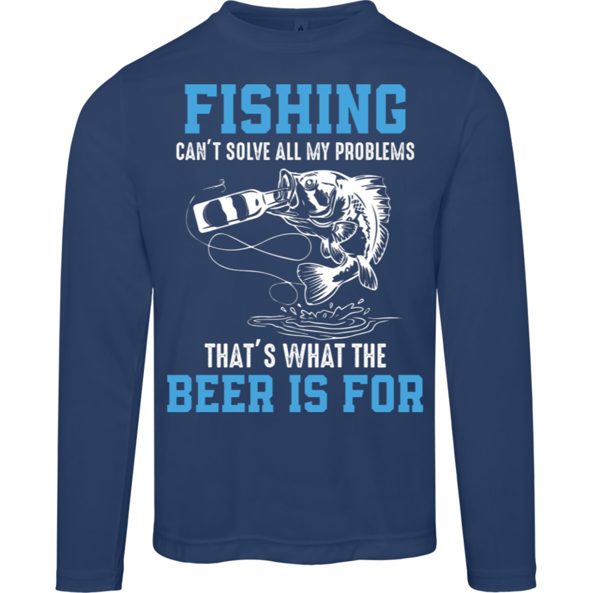 "Fishing Can’t Solve All My Problems – That’s What The Beer Is For" Long Sleeve Tee