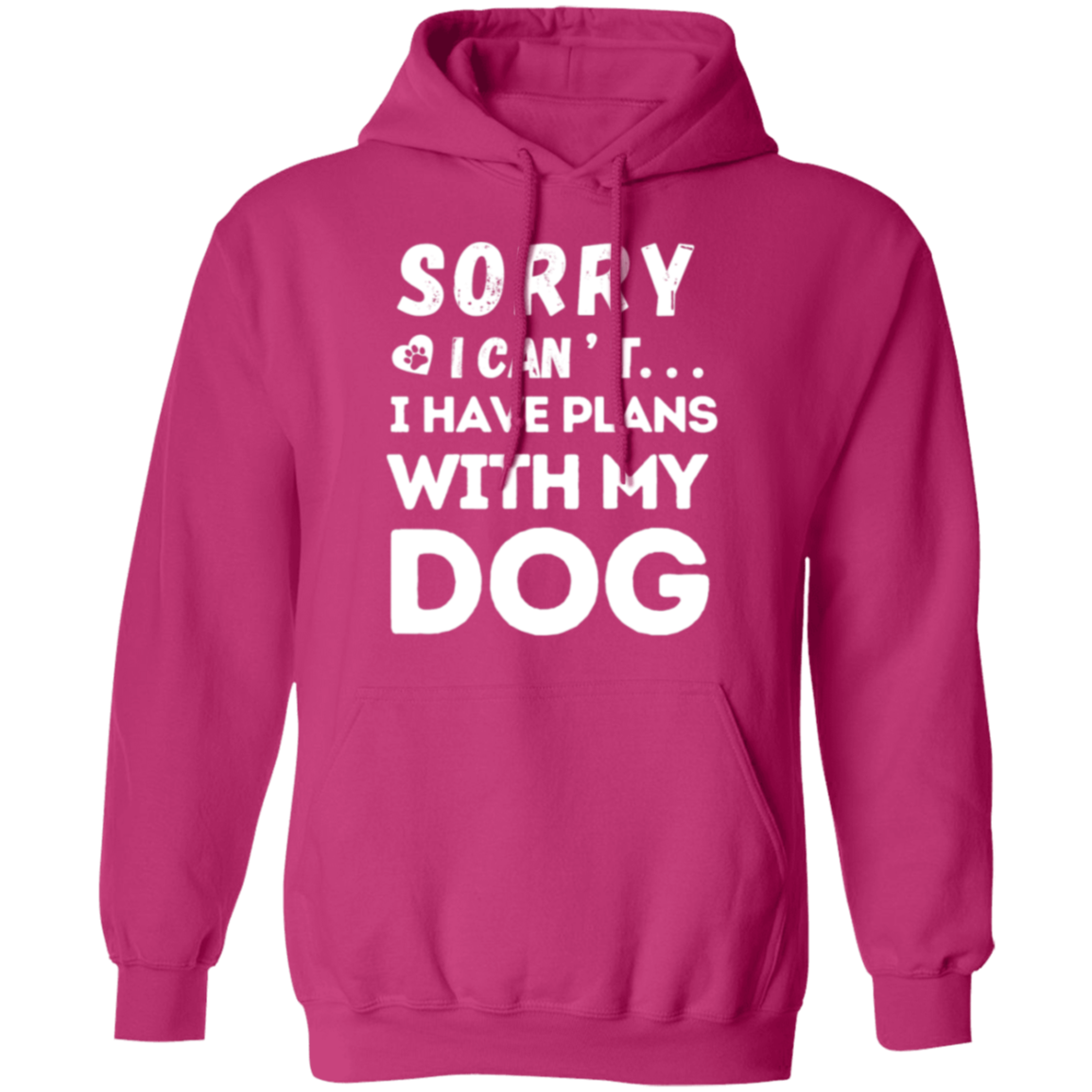 "Sorry, I Can’t. I Have Plans With My Dog." – Cozy and Funny Dog Lover’s Hoodie
