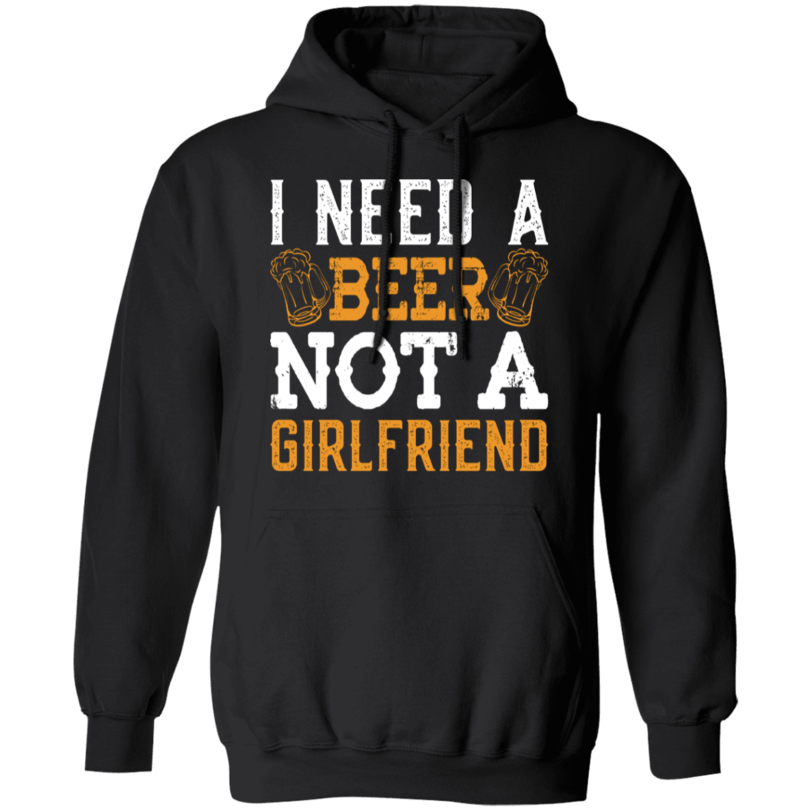 "I Need A Beer... Not A Girlfriend" – Funny Beer Lover's Hoodie