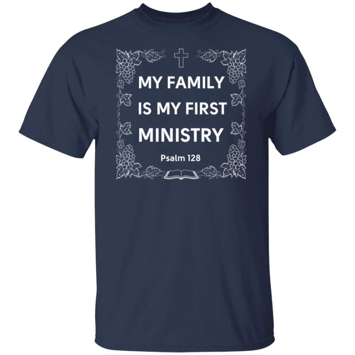 "My Family Is My First Ministry" Psalm 128 T-Shirt: Perfect Gift for Christian Fathers & Husbands!