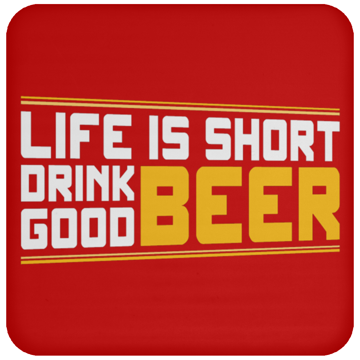"Life is Short: Drink Good Beer" Coaster – Perfect for Beer Lovers & Happy Hour Enthusiasts