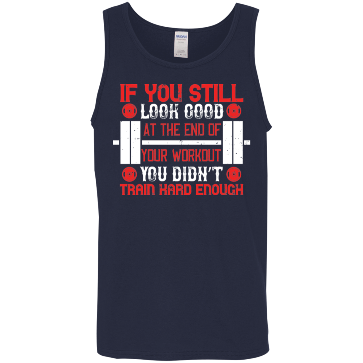 Train Harder Tank Top: "If You Still Look Good At The End Of Your Workout, You Didn't Train Hard Enough"