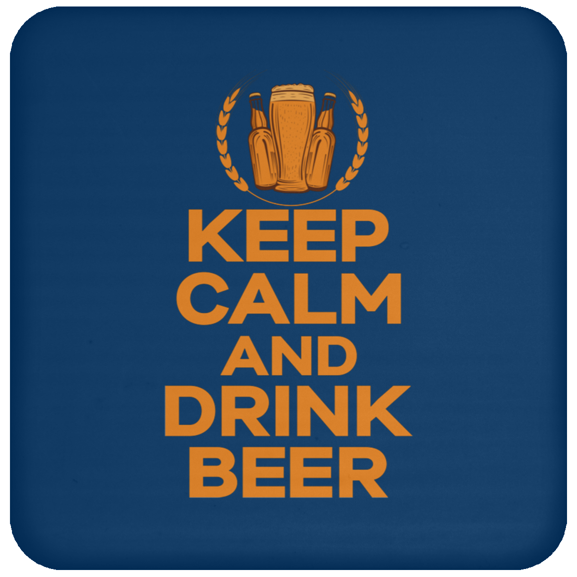 "Keep Calm And Drink Beer" Coaster – Essential Accessory for Beer Lovers and Happy Hour Fans!