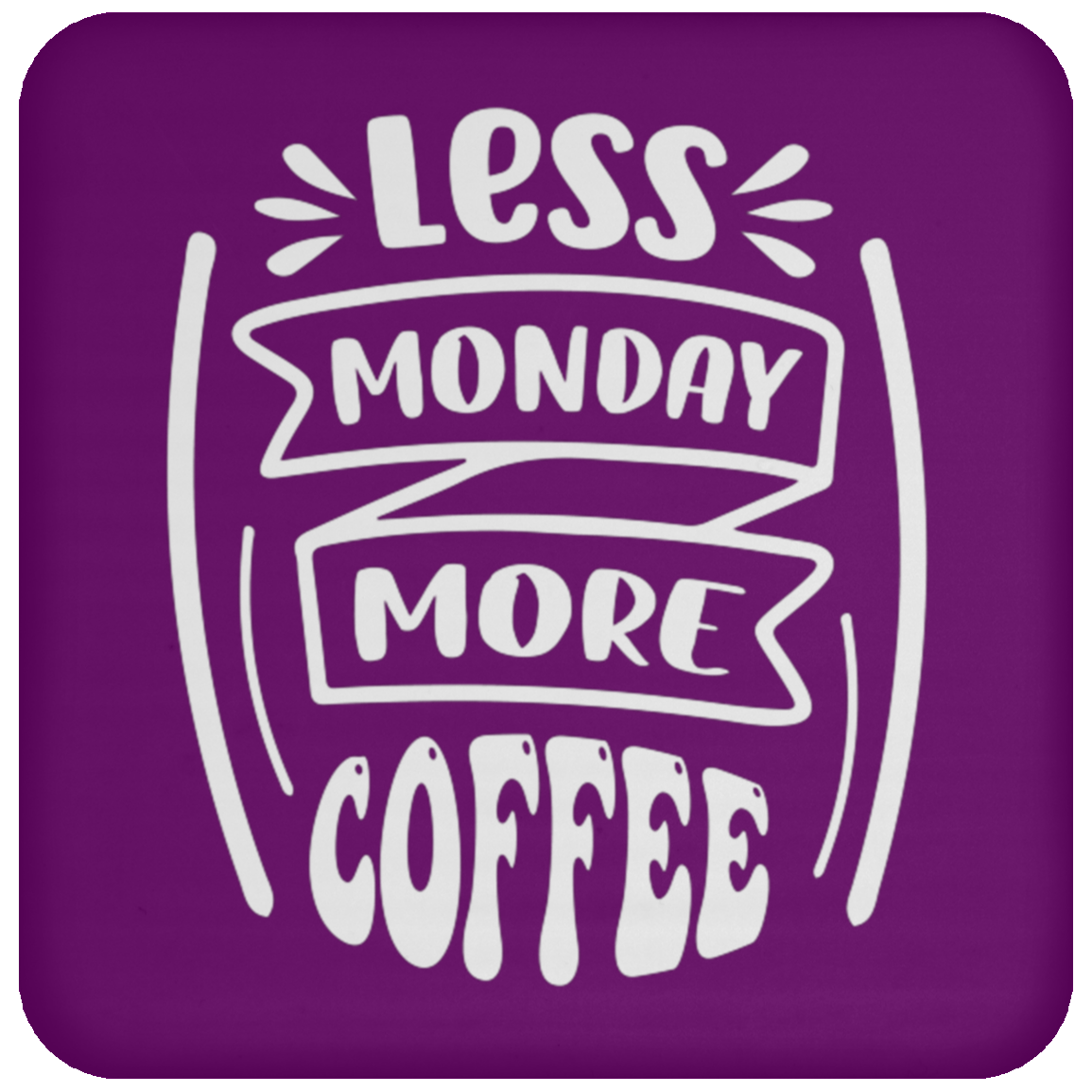 "Less Monday More Coffee" Coaster – Perfect for Coffee Lovers!