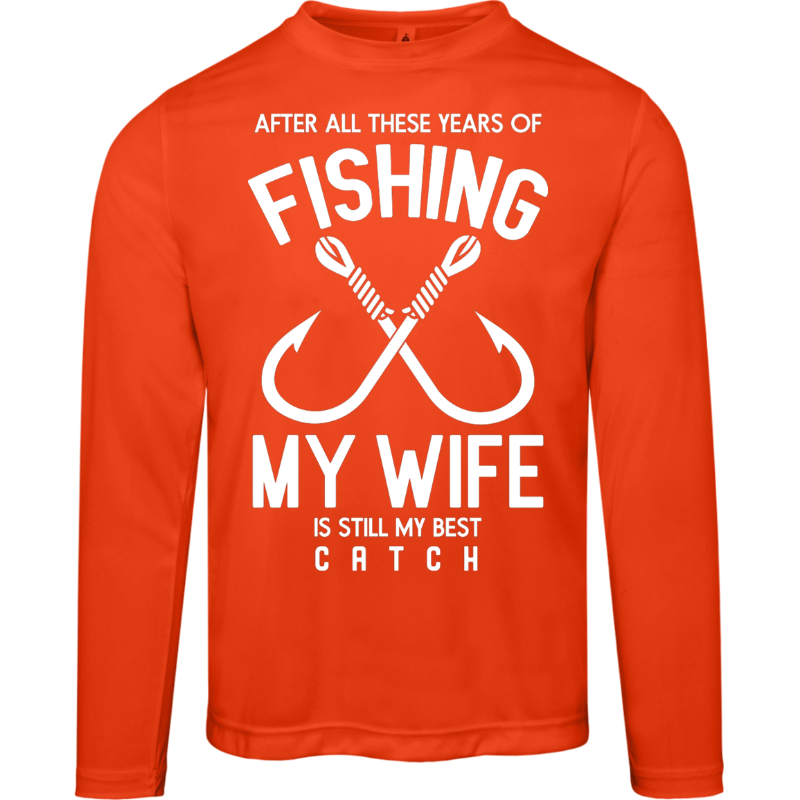 Best Catch Ever Fishing Long Sleeve Tee - "After All These Years, My Wife Is Still My Best Catch"
