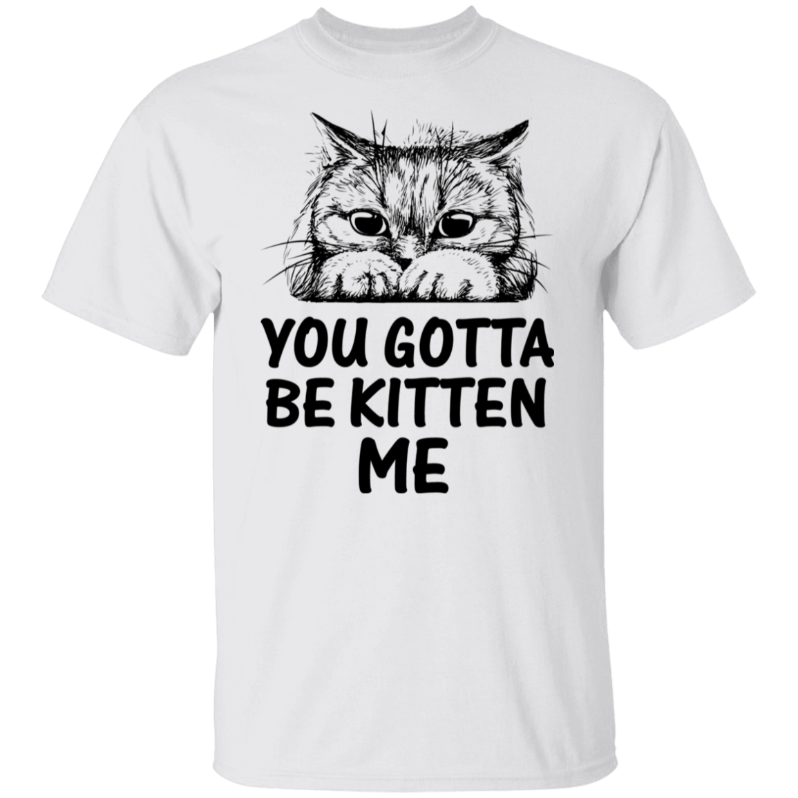 "You Gotta Be Kitten Me" Cute Cat T-Shirt – Perfect Tee for Cat Lovers, Owners, and Cat Ladies!
