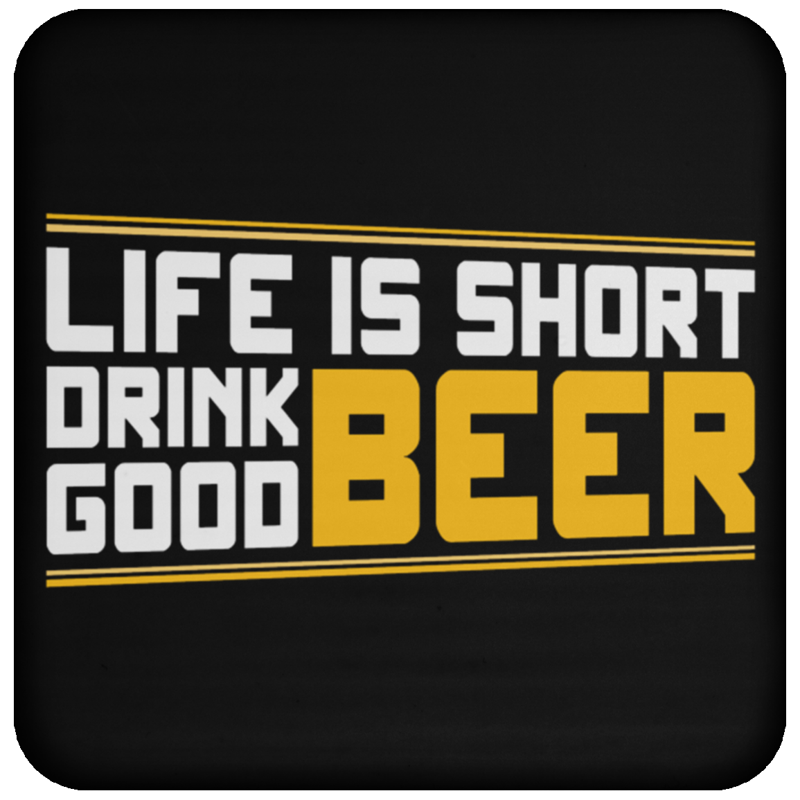 "Life is Short: Drink Good Beer" Coaster – Perfect for Beer Lovers & Happy Hour Enthusiasts