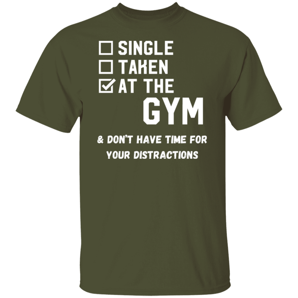 "Single. Taken. At The Gym & Don’t Have Time For Your Distractions" – Gym Lover’s Statement T-Shirt