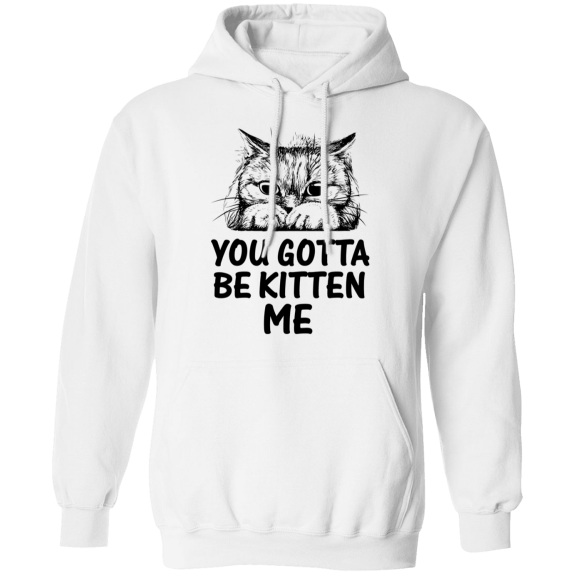 "You Gotta Be Kitten Me" Cute Cat Hoodie – Cozy Wear for Cat Lovers, Pet Owners, and Cat Ladies!
